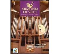 Armonia di voci (2011). Con CD Audio. Vol. 4: La celebrazione eucaristica