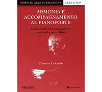 Armonia e accompagnamento al pianoforte. Guida a stili ed arrangiamenti pop, rock, jazz e latin