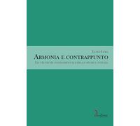 Armonia e Contrappunto. Le Tecniche Fondamentali della Musica Tonale
