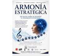 Armonía Estratégica: Una nueva forma de pensar, decidir y actuar estratégicamente