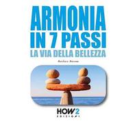 Armonia in 7 passi. La via della bellezza