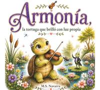 Armonía, la tortuga que brilló con luz propia: Un cuento sobre perseverancia, música y confianza