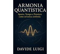 Armonia Quantistica: Spazio, Tempo e Pensiero come un'unica sinfonia