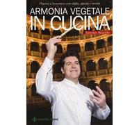 Armonia vegetale in cucina. Piacere e benessere con alghe, spezie e aromi