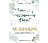 Armonía y Consciencia con el Tarot: Guía Práctica de Tarot Terapéutico Evolutivo: Lecturas para Sanar Bloqueos, el Inconsciente y tu Misión de Vida (Workbook Incluido)