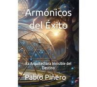 Armónicos del Éxito: La Arquitectura Invisible del Destino