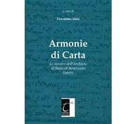 Armonie di carta. Le mostre dell’Archivio di Stato di Benevento (2017). Ediz. illustrata