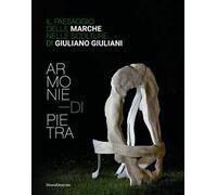 Armonie di pietra. Il paesaggio delle Marche nelle sculture di Giuliano Giuliani. Ediz. italiana e inglese