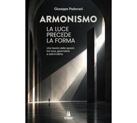 Armonismo. La luce precede la forma. Una teoria dello spazio tra luce, geometria e asimmetria