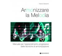 Armonizzare la melodia. Manuale per l'apprendimento progressivo delle tecn...