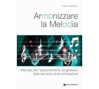 Armonizzare la melodia. Manuale per l'apprendimento progressivo delle tecniche di armonizzazione
