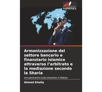 Armonizzazione del settore bancario e finanziario islamico attraverso l’arbitrato e la mediazione secondo la Sharia: Una panoramica sulla situazione in Malesia
