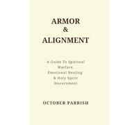 Armor & Alignment: A Guide to Spiritual Warfare, Emotional Healing & Holy Spirit Discernment