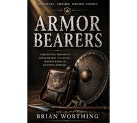 Armor Bearers: Apprentices Preparing Their Hearts to Fulfill Their Purpose In Faithful Service: Strength in Service, Trained in Faith, Prepared for Purpose, Faithful Always, Apprentices