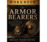 Armor Bearers: Workbook Apprentices preparing their hearts to fulfill their purpose in faithful service 8.5x11: Serving is not waiting, Serving is Becoming: Apprentice prepared purposed faithful