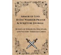 Armor of God: 30 Day Warrior Prayer & Scripture Journal: 30 Days of Strength, Discipline & Victory through Christ
