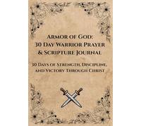 Armor of God: 30 Day Warrior Prayer & Scripture Journal: 30 Days of Strength, Discipline & Victory through Christ