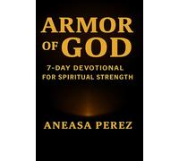 Armor of God: A 7-Day Devotional for Spiritual Strength, Daily Victory, and Standing Firm in Faith