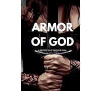 Armor of God Devotional: A Seven Day Devotional on God’s Armor
