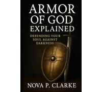 Armor of God Explained: Defending Your Soul Against Darkness