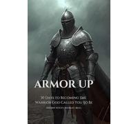 Armor Up: 30 Days to Becoming the Warrior God Called You to Be