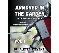Armored in the Garden: A Challenge for Men ~ Own Who You Are
