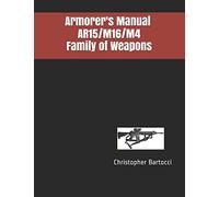Armorer's Manual AR15/M16/M4 Family of Weapons