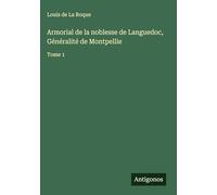 Armorial de la noblesse de Languedoc, Généralité de Montpellie: Tome 1