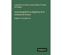 Armorial général ou Registres de la noblesse de France: Registre 7, Livraison 20