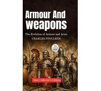 Armour & weapons: The Evolution of Armour and Arms (Edited by Gyan Book Bharat with Readers Note)