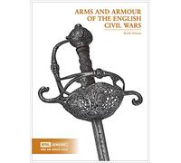 Keith Dowen Arms and Armour of the English Civil Wars (Tascabile)