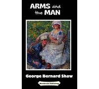 Arms and the Man: A Pleasant Play (Annotated)