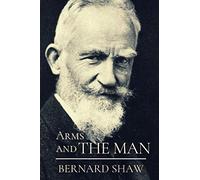 Arms and the Man: Original Classics and Annotated