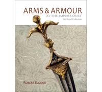 Arms & Armour: At the Jaipur Court: the Royal Collection