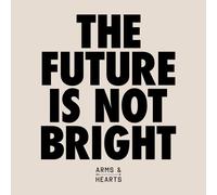Arms & Hearts The Future Is Not Bright (Vinyl LP)