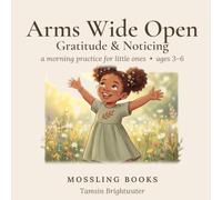 Arms Wide Open Gratitude & Noticing: A Guided Morning Practice for Little Ones, Ages 3-6