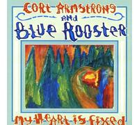 Armstrong, Cort & Blue Rooster - My Heart Is Fixed