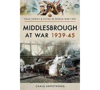 Armstrong, Craig Middlesbrough at War 1939 45 (Tascabile)