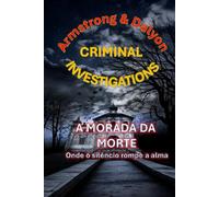 ARMSTRONG & DALYON CRIMINAL INVESTIGATION: A MORADA DA MORTE - ONDE O SILÊNCIO ROMPE A ALMA
