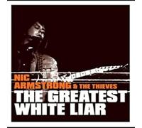 Armstrong, Nic & The Thieves - Greatest White Liar