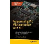Armstrong Subero Programming PIC Microcontrollers with XC8 (Tascabile)