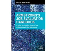 Armstrong's Job Evaluation Handbook: A Guide to Achieving Fairness and Transparency in Pay and Reward