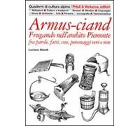 Armus-ciand. Frugando nell'ambito Piemonte fra parole, fatti, cose, personaggi veri e non