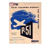 Army Air Forces Pilot manual for the P-51 Mustang pursuit airplane (Tascabile)