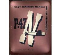 Army Air Forces Pilot Training Manual For The Thunderbolt P-47N.( SP (Tascabile)