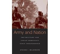 Army and Nation: The Military and Indian Democracy Since Independence