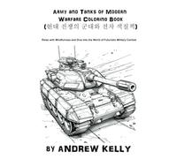 Army and Tanks of Modern Warfare Coloring Book (현대 전쟁의 군대와 전차 색칠책): Relax with Mindfulness and Dive into the World of Futuristic Military Combat