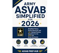 Army ASVAB Simplified for 2026: Simplified Theory, Proven Shortcuts, and 130+ Worked Practice Questions for the AFQT and Army Line Scores