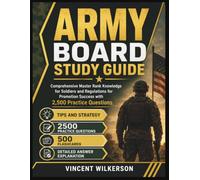 ARMY BOARD STUDY GUIDE: Comprehensive Master Rank Knowledge for Soldiers and Regulations for Promotion Success with 2,500 Practice Questions