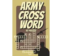ARMY CROSS WORD: featuring 60 challenging crossword puzzles and 600 military-related words inspired by the world of the Army and Air Force | 6X9 format | Perfect gift idea